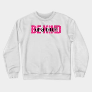 Be Kind Of A Bitch Funny Crewneck Sweatshirt